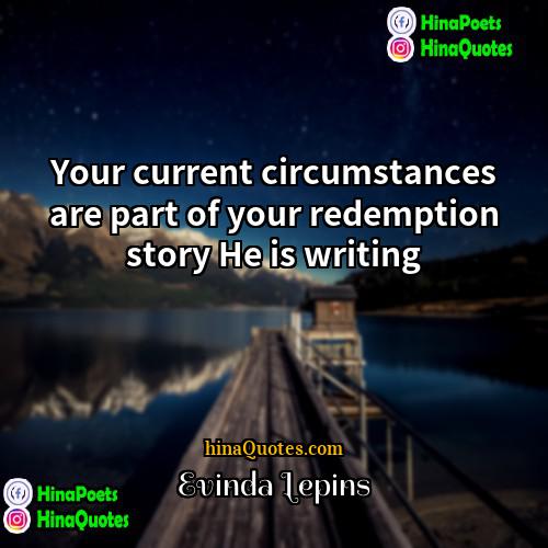 Evinda Lepins Quotes | Your current circumstances are part of your